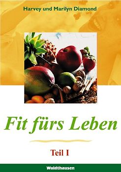 Fit fürs Leben. Gesund und schlank - ein Leben lang. Schlankheits- und Gesundheitsprogramm durch richtige Lebensmittelkombination