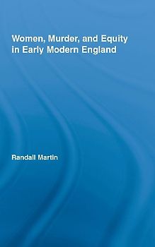 Women, Murder, and Equity in Early Modern England