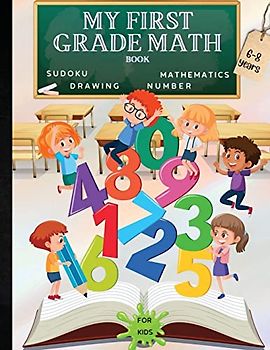 MY FIRST GRADE MATH BOOK: A Fun Educational Brain Game Book for Children with Answer Sheet/Exercises Book for Children Ages 6-8/ A Wonderful Present for Children