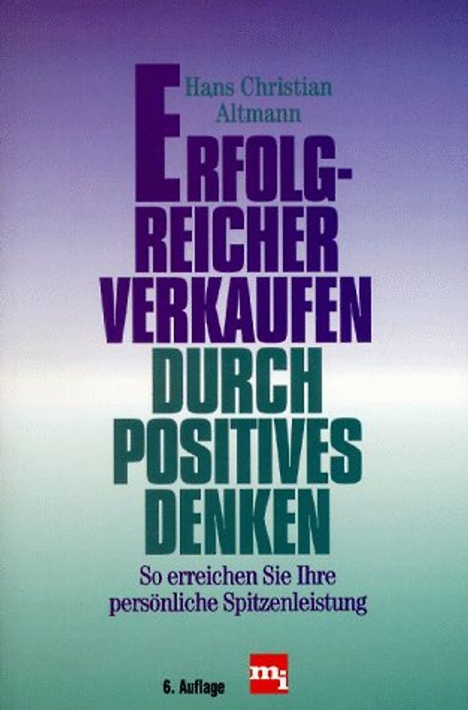 Erfolgreicher verkaufen durch positives Denken. So erreichen Sie Ihre persönliche Spitzenleistung