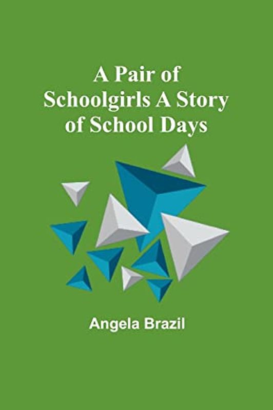 A Pair of Schoolgirls A Story of School Days