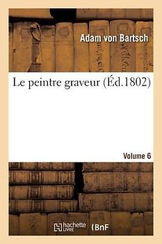 Le Peintre Graveur. Volume 6