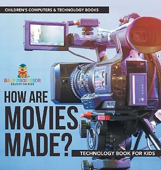 How are Movies Made? Technology Book for Kids | Children's Computers & Technology Books
