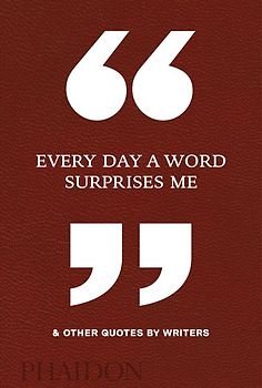Every Day a Word Surprises Me & Other Quotes by Writers