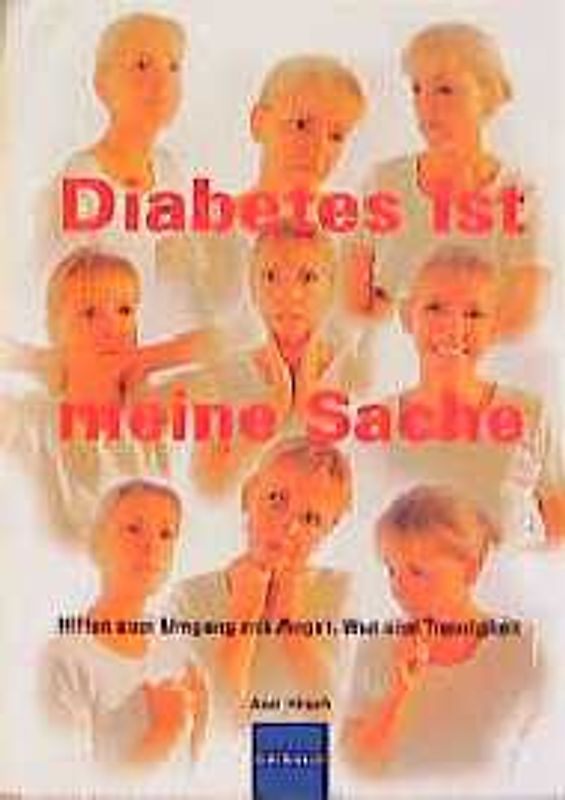 Diabetes ist meine Sache. Hilfen zum Umgang mit Angst, Wut und Traurigkeit