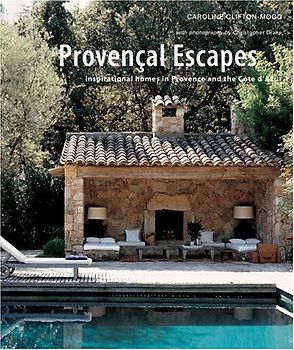Provencal Escapes: Inspirational Homes In Provence And The Cote D'azur
