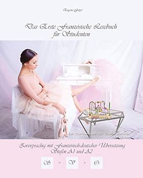 Das Erste Französische Lesebuch für Studenten: Zweisprachig mit Französisch-deutscher Übersetzung Stufe A1 und A2 (Gestufte Französische Lesebücher, Band 10)