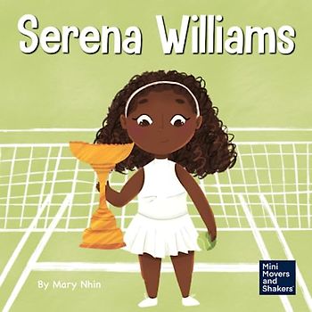 Serena Williams: A Kid's Book About Mental Strength and Cultivating a Champion Mindset (Mini Movers and Shakers, Band 7)
