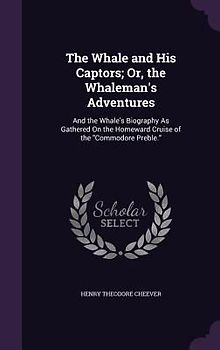 The Whale and His Captors; Or, the Whaleman's Adventures