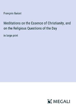 Meditations on the Essence of Christianity, and on the Religious Questions of the Day