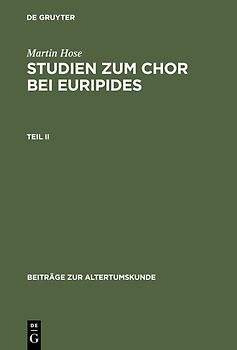 Martin Hose: Studien zum Chor bei Euripides / Martin Hose: Studien zum Chor bei Euripides. Teil 2