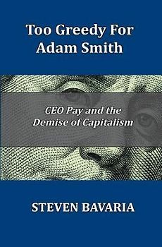 Too Greedy for Adam Smith: CEO Pay and the Demise of Capitalism