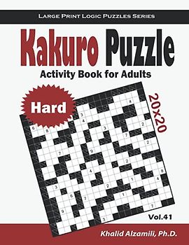 Kakuro Puzzle Activity Book for Adults: 100 Large Print Hard Cross Sums (20x20) Puzzles : Only for Genius (Large Print Logic Puzzles Series)