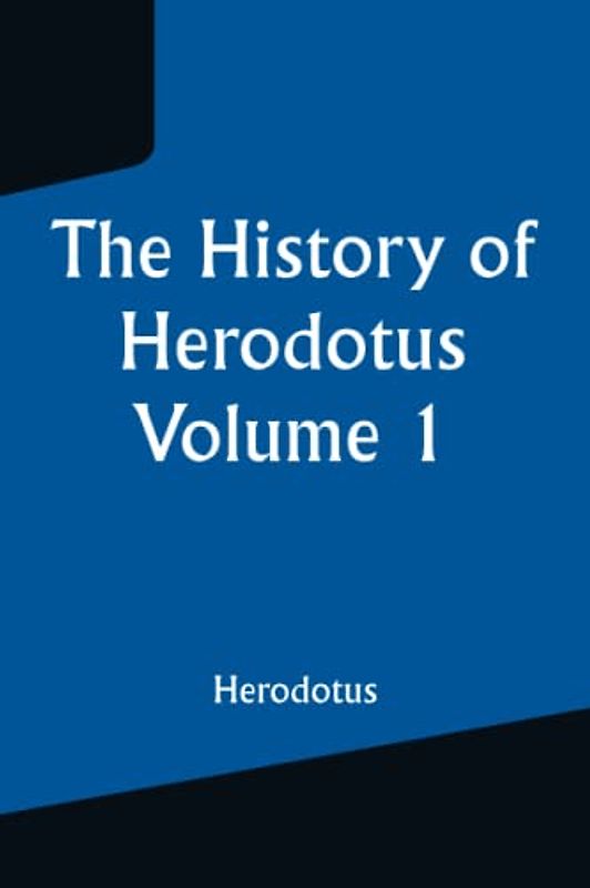 The History of Herodotus — Volume 1