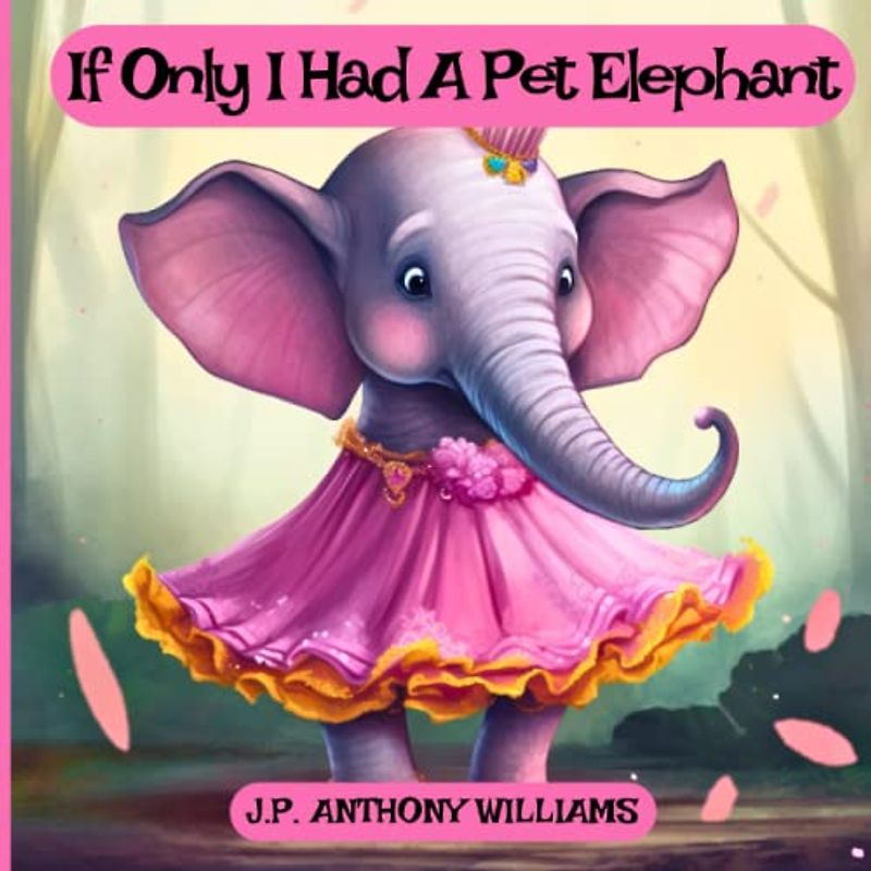 If Only I Had a Pet Elephant (Book for Kids): Lessons in Gratitude and Finding Joy in What We Have (Dream Weaver Tales: Kids Picture Books Ages 1-8)