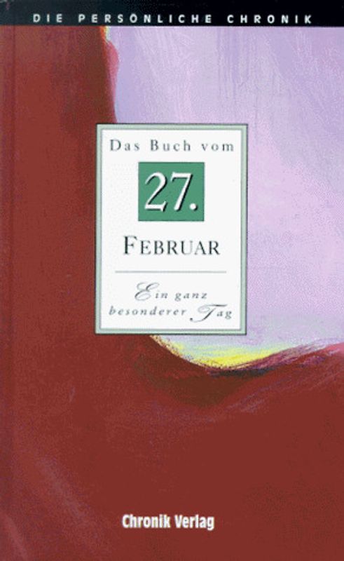 Die persönliche Chronik. 27. Februar