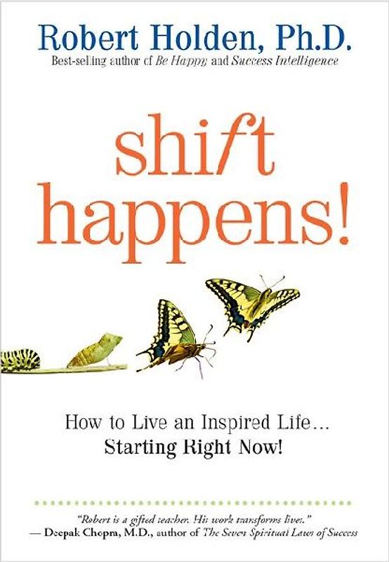 Shift Happens!: How to Live an Inspired Life...Starting Right Now! - Holden, Robert