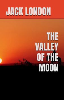 THE VALLEY OF THE MOON: 20th Century Adventure (Annotated)