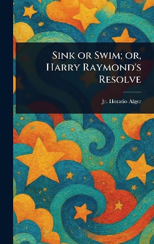 Sink or Swim; or, Harry Raymond's Resolve