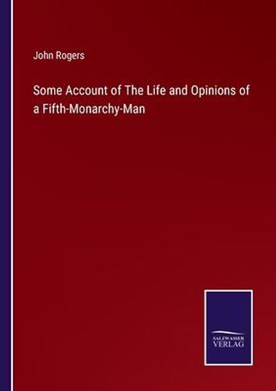 Some Account of The Life and Opinions of a Fifth-Monarchy-Man