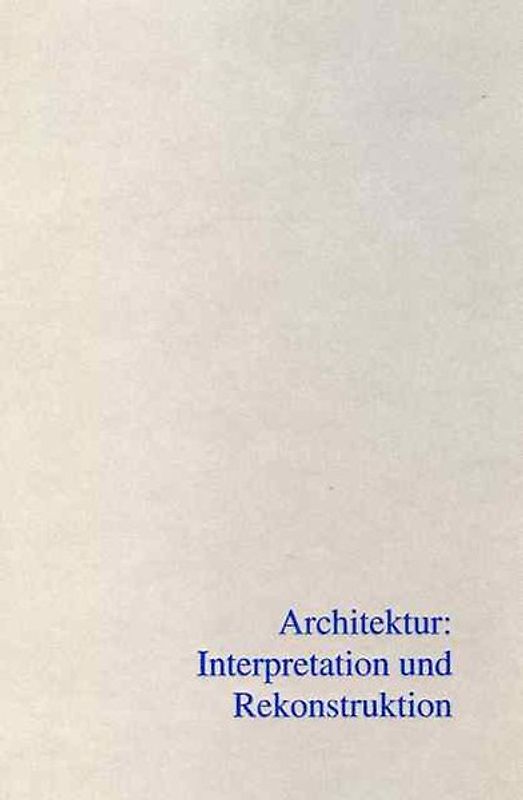 Architektur: Interpretation und Rekonstruktion