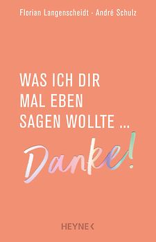 Was ich dir mal eben sagen wollte: Danke!