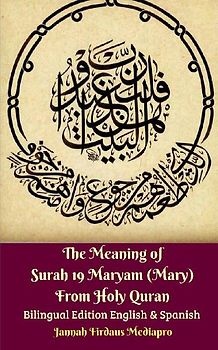 The Meaning of Surah 19 Maryam (Mary) From Holy Quran Bilingual Edition English and Spanish