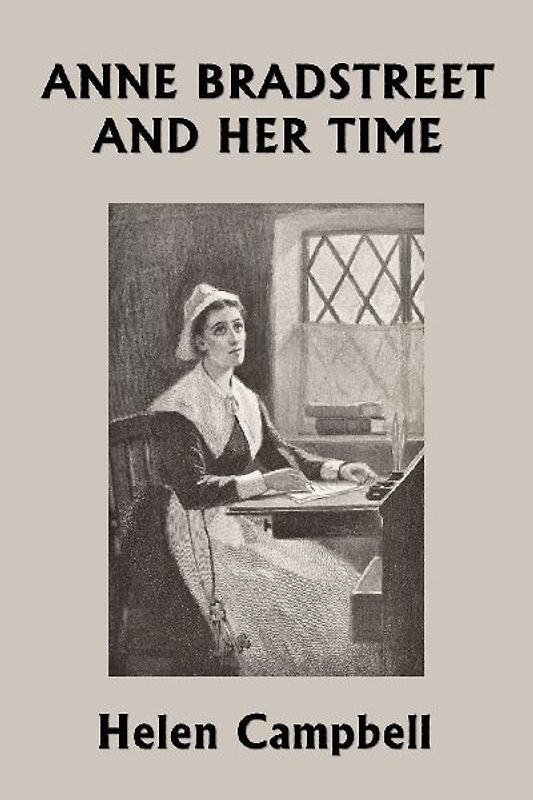 Anne Bradstreet and Her Time (Yesterday's Classics)