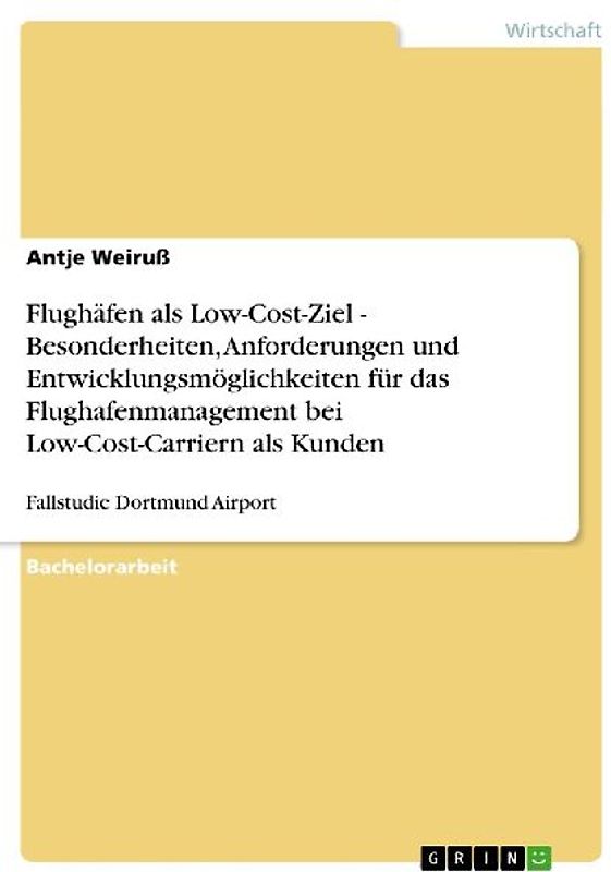 Flughäfen als Low-Cost-Ziel - Besonderheiten, Anforderungen und Entwicklungsmöglichkeiten für das Flughafenmanagement bei Low-Cost-Carriern als Kunden