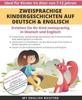 Zweisprachige Kindergeschichten auf Deutsch & Englisch: Erziehen Sie Ihr Kind Zweisprachig in Deutsch und Englisch + Audio Download. Ideal für Kinder im Alter von 7-12.