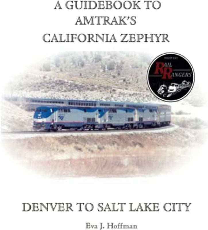 A GUIDEBOOK TO AMTRAK’S® CALIFORNIA ZEPHYR: DENVER TO SALT LAKE CITY