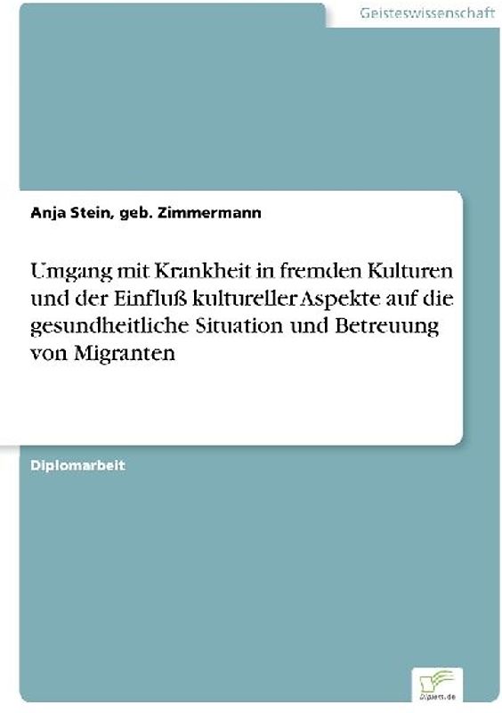 Umgang mit Krankheit in fremden Kulturen und der Einfluß kultureller Aspekte auf die gesundheitliche Situation und Betreuung von Migranten