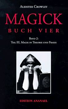 Magick - Buch Vier / Teil III: Magie in Theorie und Praxis