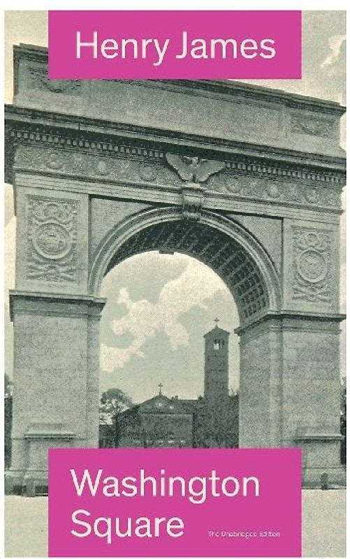 Washington Square (The Unabridged Edition)