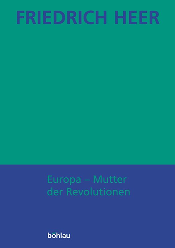 Friedrich Heer: Ausgewählte Werke in Einzelbänden / Europa - Mutter der Revolutionen