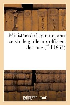 Ministère de la Guerre. Instruction Pour Servir de Guide Aux Officiers de Santé Dans l'Appréciation