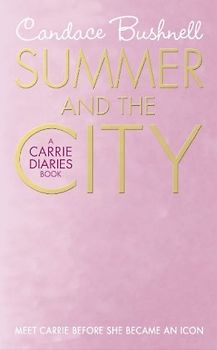 The Carrie Diaries 02. Summer and the City (Carries Diaries)
