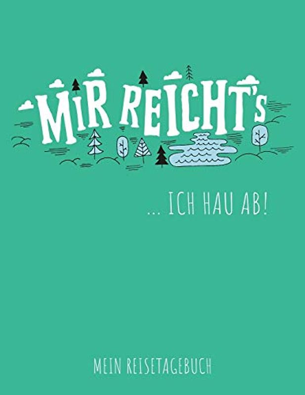 Mir reicht's ... Ich hau ab! - Mein Reisetagebuch: Logbuch für Urlaubserinnerungen auf Kurztrips und Städtereisen, schönes Geschenk für Reiselustige, ... Reisende und Traveller, ca. DIN A4