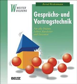 Gesprächs- und Vortragstechnik. Für alle Trainer, Lehrer, Kursleiter und Dozenten