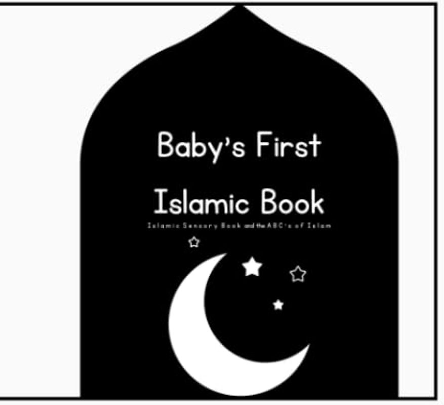 Baby's First Islamic Book: Islamic Sensory Book and ABC's of Islam