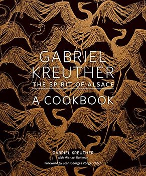 Gabriel Kreuther: The Spirit of Alsace, a Cookbook