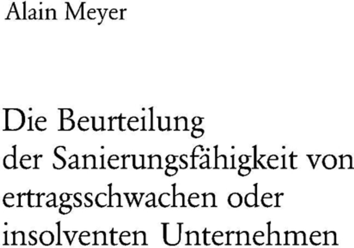 Die Beurteilung der Sanierungsfähigkeit von ertragsschwachen oder insolventen Unternehmen