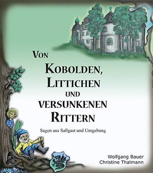 Von Kobolden, Littichen und versunkenen Rittern