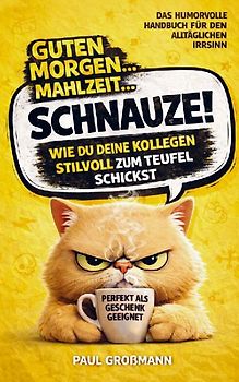 Guten Morgen, Mahlzeit ... Schnauze! - Wie du deine Kollegen stilvoll zum Teufel schickst