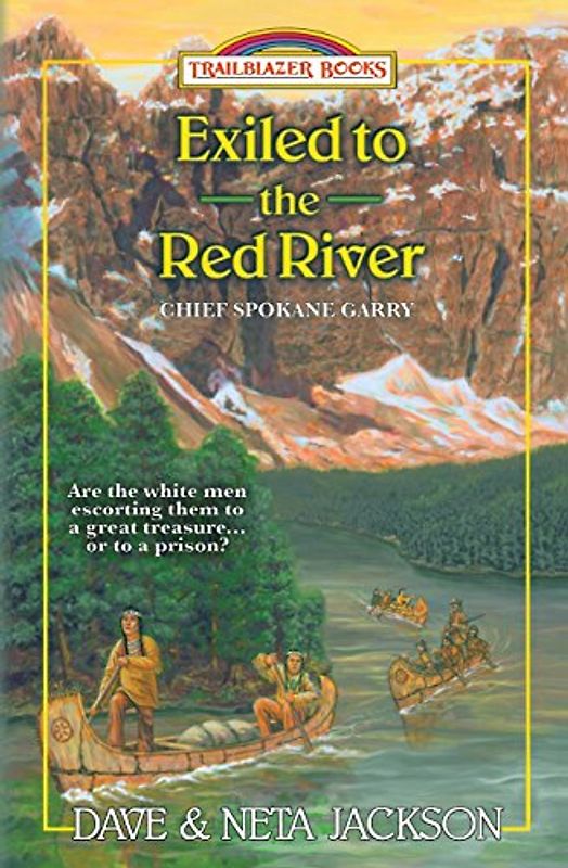 Exiled to the Red River: Introducing Chief Spokane Garry (Trailblazer Books)