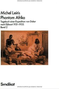 Phantom Afrika. Tagebuch einer Expedition von Dakar nach Djibouti 1931-1933