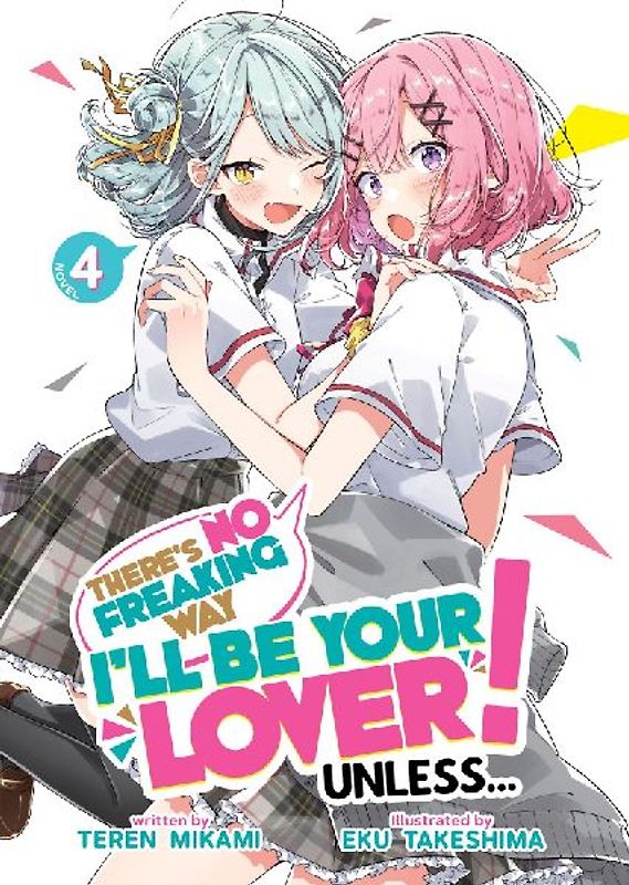 There's No Freaking Way I'll Be Your Lover! Unless... (Light Novel) Vol. 4