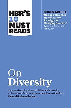 Hbr's 10 Must Reads on Diversity (with Bonus Article Making Differences Matter: A New Paradigm for Managing Diversity by David A. Thomas and Robin J. Ely)