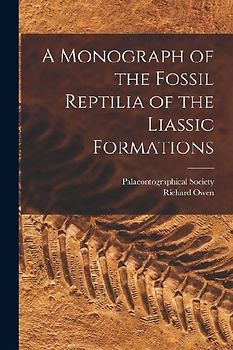 A Monograph of the Fossil Reptilia of the Liassic Formations