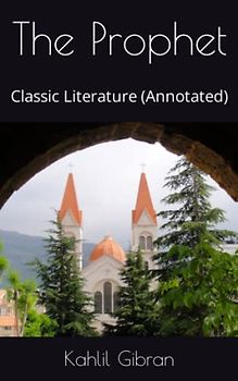 The Prophet: Classic Literature (Annotated)